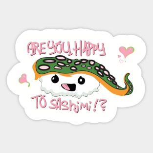 ARE YOU HAPPY TO SASHIMI? Sticker